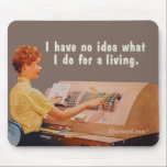 Alfombrilla De Ratón No sé qué hago para ganarme la vida.<br><div class="desc">Una mujer trabajando en una máquina con muchos botones diciendo: No tengo idea de lo que hago para ganarme la vida.</div>
