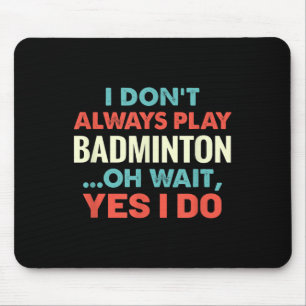 Alfombrilla De Ratón No Siempre Juego A Badminton Oh Espera Deportes Gr