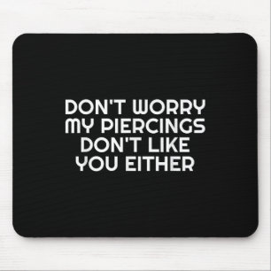 Alfombrilla De Ratón No Te Preocupes De Mis Piercings Tampoco Te Gustas
