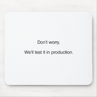 Alfombrilla De Ratón No te preocupes. Lo probaremos en producción
