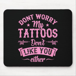 Alfombrilla De Ratón No te preocupes mis tatuajes tampoco te caen bien