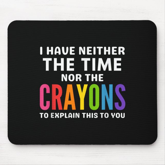 Alfombrilla De Ratón No Tengo El Tiempo Ni Los Crayones Para Explicar E (Frente)