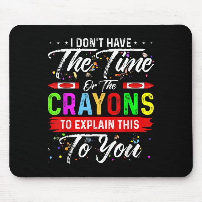 Alfombrilla De Ratón No Tengo El Tiempo Ni Los Crayones Para Explicar E (Frente)