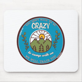 Alfombrilla De Ratón No tienes que estar loco por acampar con nosotros