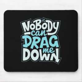 Alfombrilla De Ratón Nobody Can Drag Me Down Mouse Pad