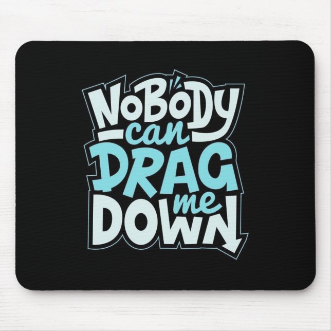 Alfombrilla De Ratón Nobody Can Drag Me Down Mouse Pad (Frente)