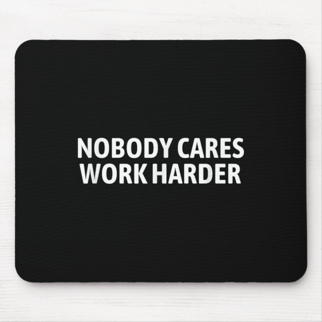 Alfombrilla De Ratón Nobody Cares Work Harder Shirt Funny Motivational  (Frente)