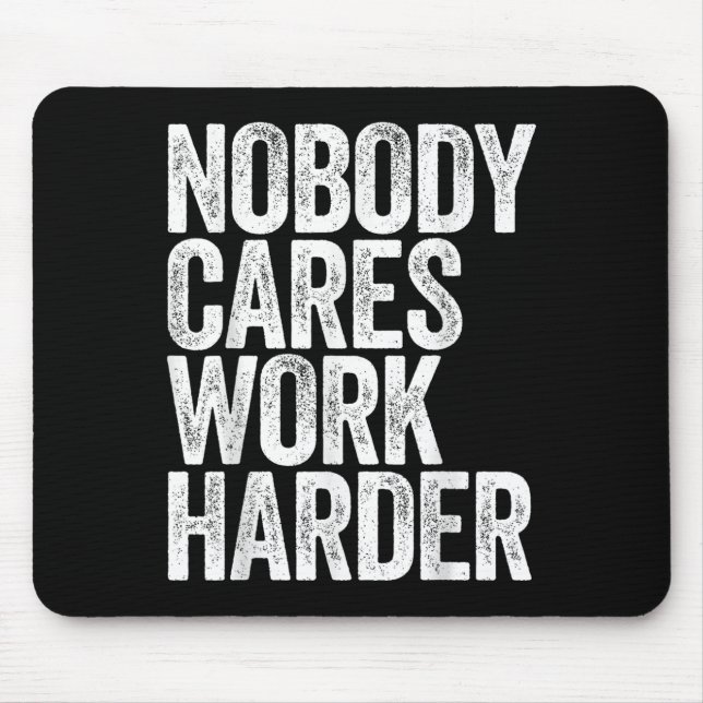 Alfombrilla De Ratón Nobody Cares Work Harder Shirt Men Women Motivatio (Frente)
