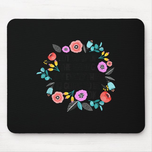 Alfombrilla De Ratón Not To Sil The Ending But Everything Is Going To B (Frente)