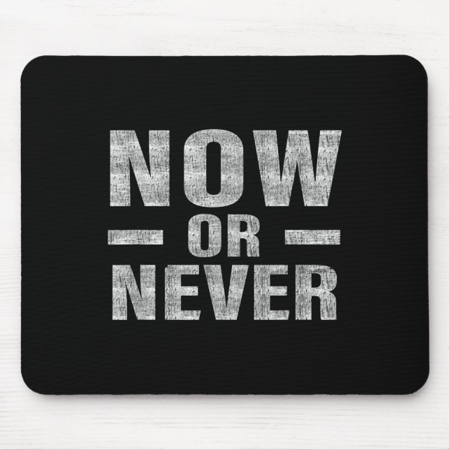 Alfombrilla De Ratón Now Or Never Motivational Tee  (Frente)