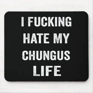 Alfombrilla De Ratón Odio mi vida de chungus