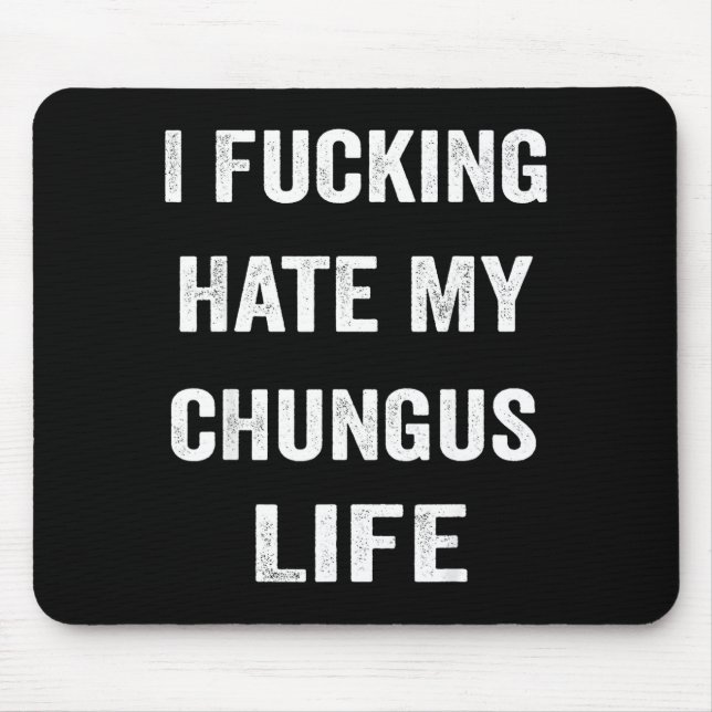 Alfombrilla De Ratón Odio mi vida de chungus (Frente)