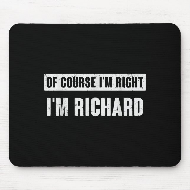 Alfombrilla De Ratón Of Course I'm Right I'm Richard - Funny Richard Na (Frente)