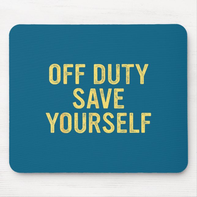 Alfombrilla De Ratón Off Duty Save Yourself Funny Humorous Quote  (Frente)