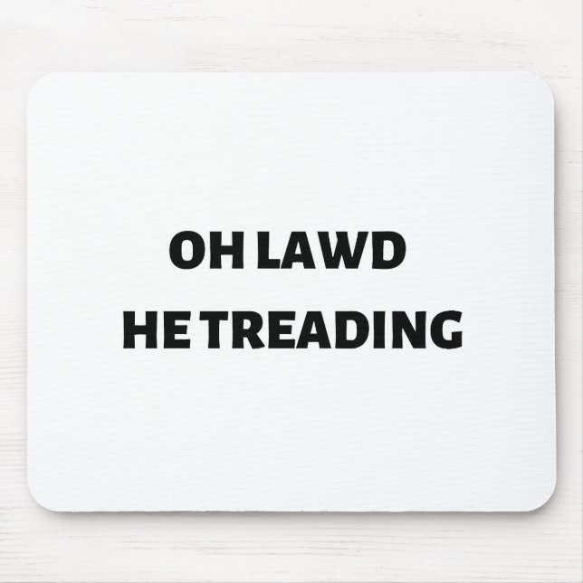 Alfombrilla De Ratón oh lawd he treading (Frente)