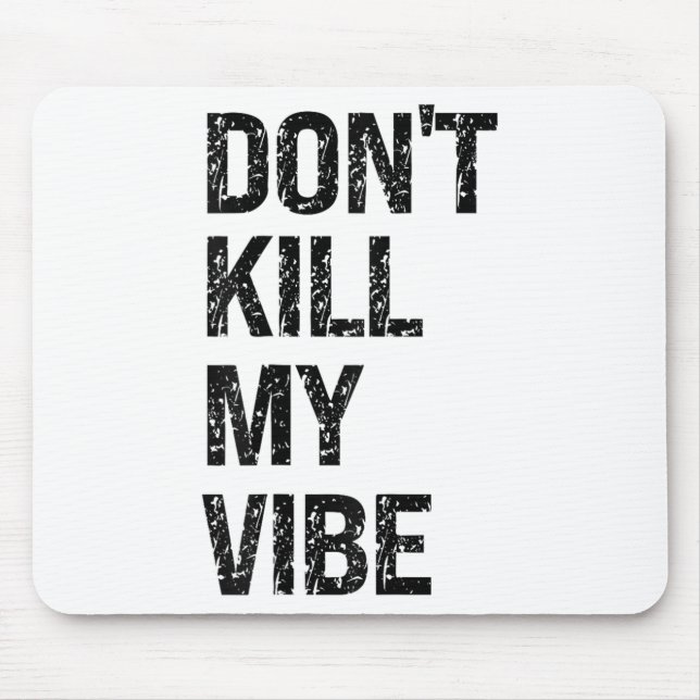 Alfombrilla De Ratón Only – Don’t Kill My Vibe – Motivational  (Frente)