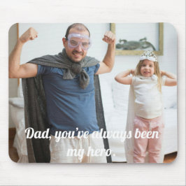 Alfombrilla De Ratón Papá, siempre has sido mi héroe.