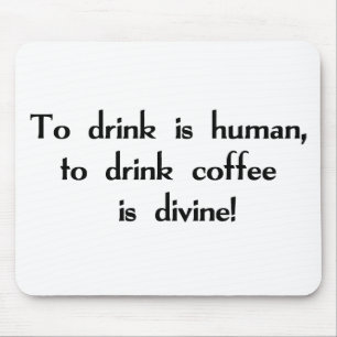 Alfombrilla De Ratón ¡Para beber es humana, beber el café es divina!