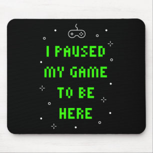 Alfombrilla De Ratón Pausé mi juego para estar aquí Funny Video Gamer 