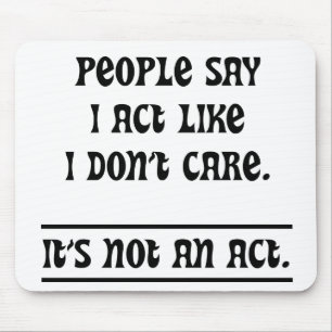 Alfombrilla De Ratón People Say I Act Like I Don't Care