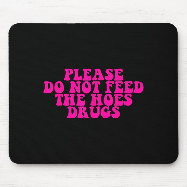Alfombrilla De Ratón Please Do Not Feed The S Drugs Apparel  (Frente)