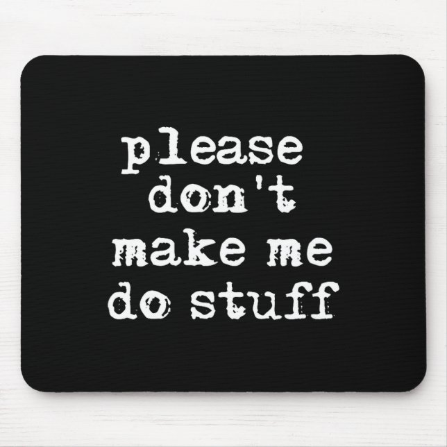 Alfombrilla De Ratón Please Don't Make Me Do Stuff Shirt, Funny Teen  (Frente)