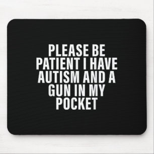 Alfombrilla De Ratón Por Favor Sé Paciente Tengo Autismo Y Una Pistola 