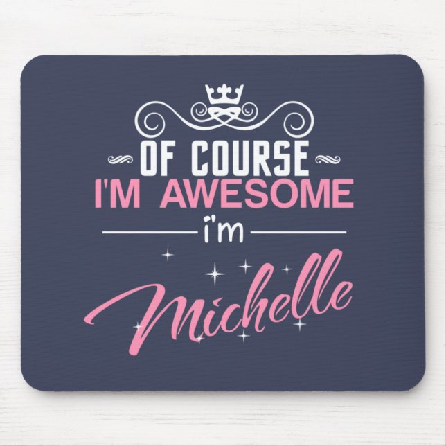 Alfombrilla De Ratón Por supuesto que soy alucinante. Soy Michelle. (Frente)