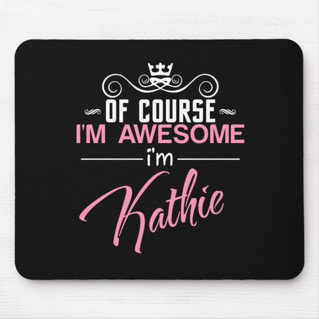 Alfombrilla De Ratón Por supuesto que soy increíble. Soy Kathie. (Frente)