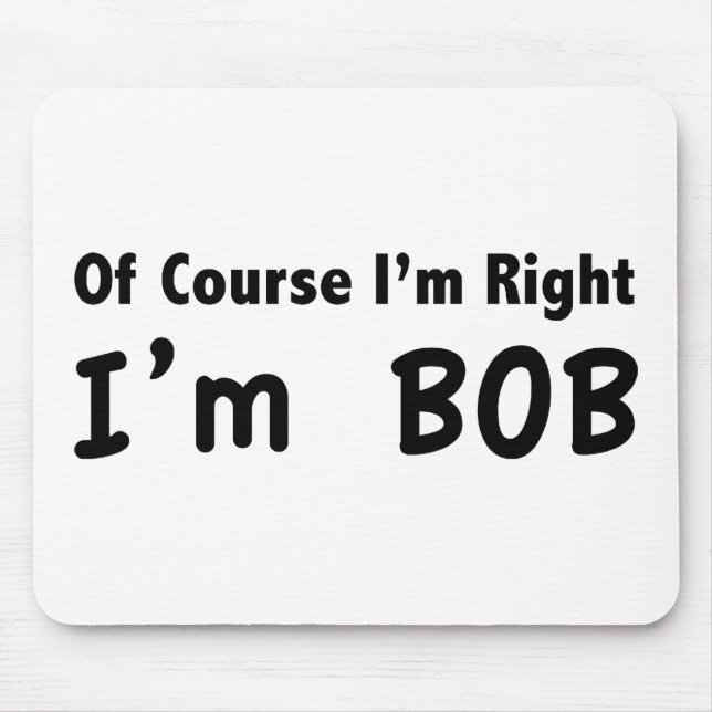Alfombrilla De Ratón Por supuesto que tengo razón. Soy Bob. (Frente)