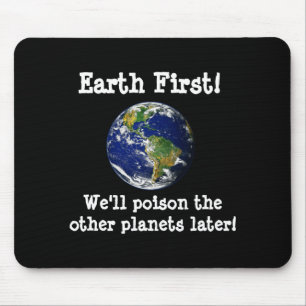 Alfombrilla De Ratón Primero La Tierra Envenenaremos Los Otros Planetas