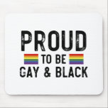 Alfombrilla De Ratón Proud To Be Gay And Black<br><div class="desc">Proud To Be Gay And Black 
gay, lgbt, black, gay, pride, gift, funny, lqbtq, love, bisexual, transgender, queer, protest, black, rainbow, blue, flag, bi, trans, gay daughter, gifts</div>