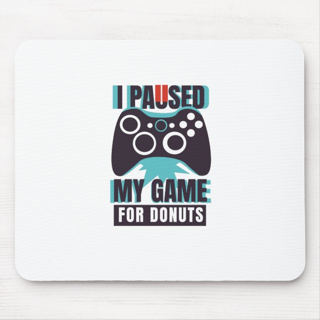 Alfombrilla De Ratón Puse mi juego en pausa por donuts (Frente)