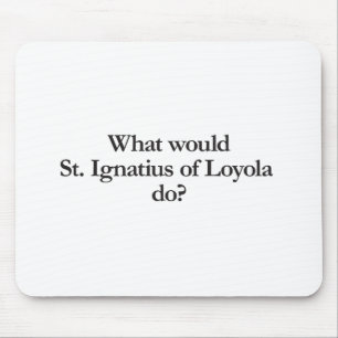 Alfombrilla De Ratón qué haría st ignatius de loyola