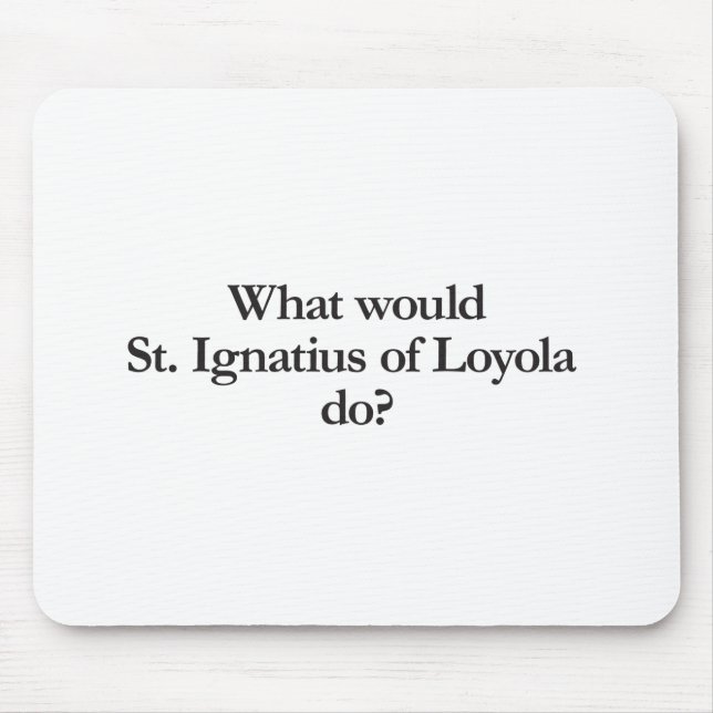 Alfombrilla De Ratón qué haría st ignatius de loyola (Frente)