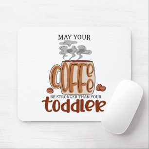 Alfombrilla De Ratón Que Su Café Sea Más Fuerte Que Su Niño Pequeño