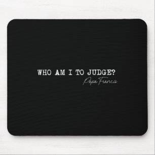 Alfombrilla De Ratón ¿Quién soy yo para juzgar al Papa Francisco citar 