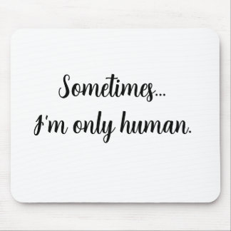 Alfombrilla De Ratón Quote Sometimes...I'm only human. Mouse pad