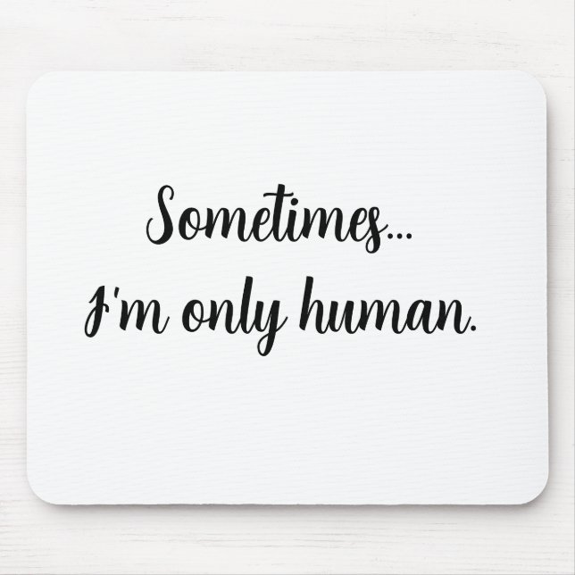 Alfombrilla De Ratón Quote Sometimes...I'm only human. Mouse pad (Frente)