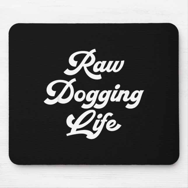 Alfombrilla De Ratón Raw Dogging Life Funny Quote  (Frente)