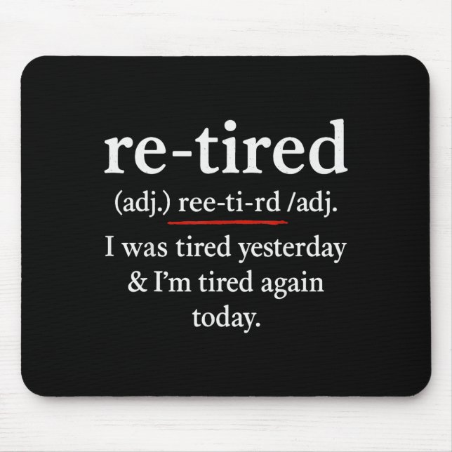 Alfombrilla De Ratón Re-tired, I Was Tired Yesterday &amp; I’m Tired Ag (Frente)