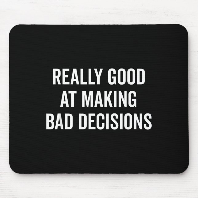 Alfombrilla De Ratón Really Good At Making Bad Decisions Funny Quote  (Frente)