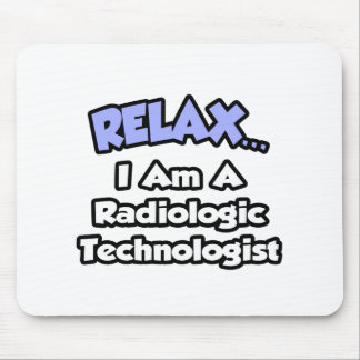 Alfombrilla De Ratón Relájate. Soy un tecnologista radiológico