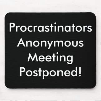 Alfombrilla De Ratón ¡Reunión anónima de los Procrastinators pospuesta!