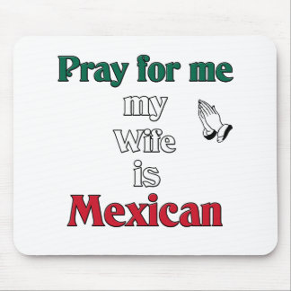 Alfombrilla De Ratón Ruegue para mí que mi esposa es mexicana