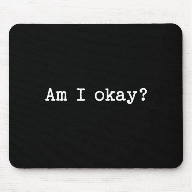 Alfombrilla De Ratón Sarcastic Quote Saying Am I Okay Work Office Meme  (Frente)