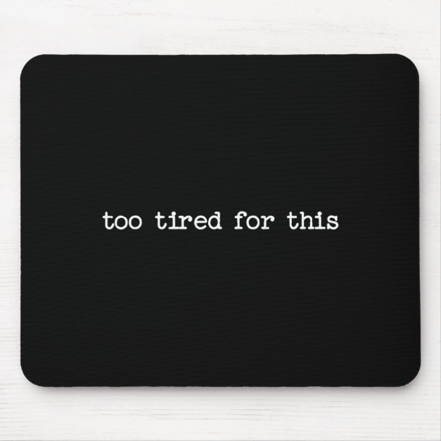 Alfombrilla De Ratón Sarcastic Quote Saying Too Tired For This Work Off (Frente)