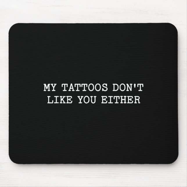 Alfombrilla De Ratón Sarcastic Tattoo Quote Gift My Tattoos Don't Like  (Frente)