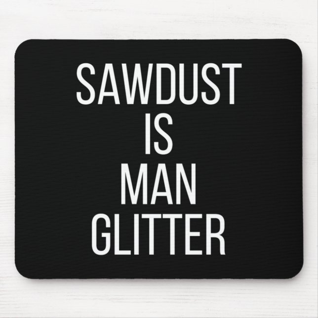 Alfombrilla De Ratón Sawdust Is Man Glitter Funny Mens Dad  (Frente)