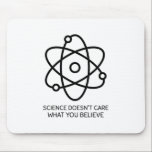 Alfombrilla De Ratón Science Doesn't Care What You Believe<br><div class="desc">Science Doesn't Care What You Think</div>